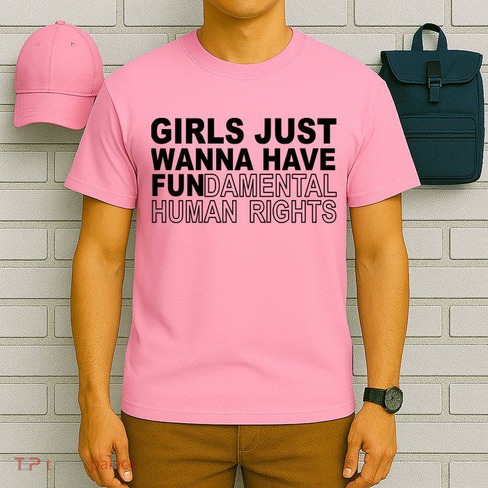 Girls Just Wanna Have Fundamental Human Rights T-Shirt