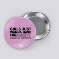 Girls Just Wanna Have Fundamental Human Rights Button