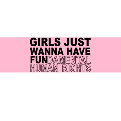 Girls Just Wanna Have Fundamental Human Rights Bumper Sticker