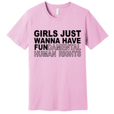Girls Just Wanna Have Fundamental Human Rights Premium T-Shirt