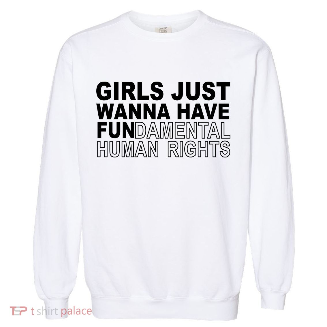 Girls Just Wanna Have Fundamental Human Rights Garment-Dyed Sweatshirt