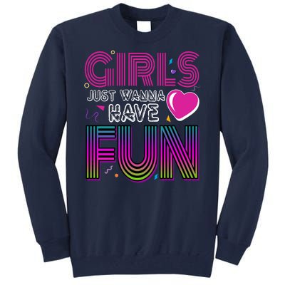 Girls Just Wanna Have Fun 80s Retro Party Tall Sweatshirt