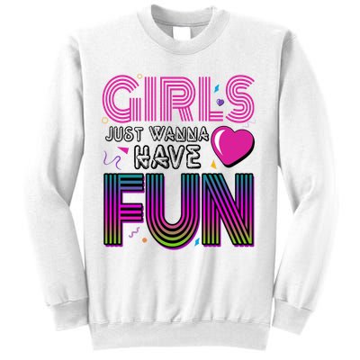 Girls Just Wanna Have Fun 80s Retro Party Sweatshirt