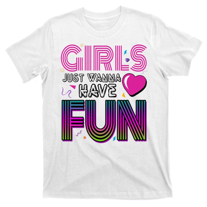 Girls Just Wanna Have Fun 80s Retro Party T-Shirt