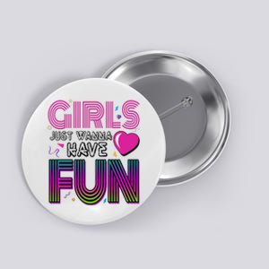 Girls Just Wanna Have Fun 80s Retro Party Button