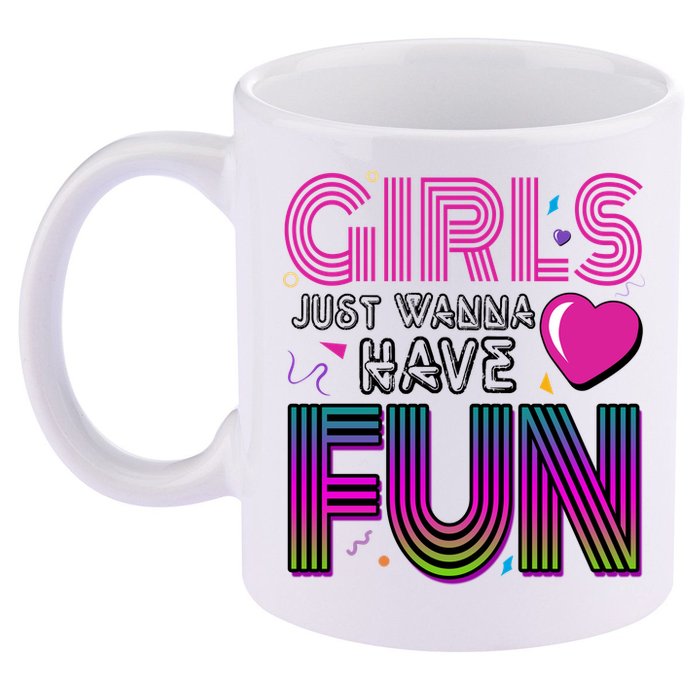 Girls Just Wanna Have Fun 80s Retro Party 11oz C Handle Ceramic Mug