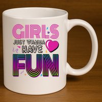 Girls Just Wanna Have Fun 80s Retro Party 11oz C Handle Ceramic Mug