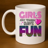 Girls Just Wanna Have Fun 80s Retro Party 11oz C Handle Ceramic Mug