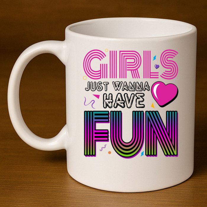 Girls Just Wanna Have Fun 80s Retro Party 11oz C Handle Ceramic Mug
