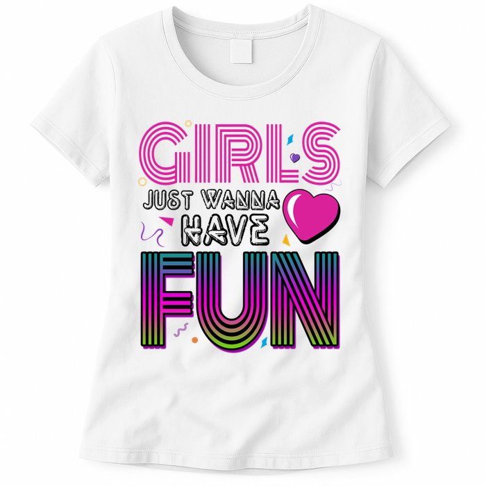 Girls Just Wanna Have Fun 80s Retro Party Womens T-Shirt