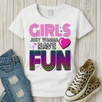 Girls Just Wanna Have Fun 80s Retro Party Womens T-Shirt