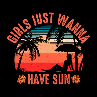 Girls_ Just Wanna Have Sun T-Shirt