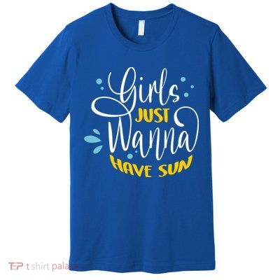 Girls Just Wanna Have Sun Summer Beach Life Premium T-Shirt