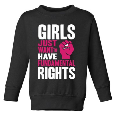 Girl Just Want To Have Fundamental Rights Protest Toddler Sweatshirt