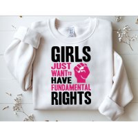 Girl Just Want To Have Fundamental Rights Protest Sweatshirt