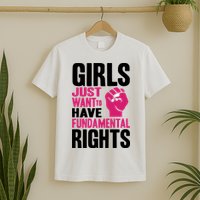 Girl Just Want To Have Fundamental Rights Protest T-Shirt