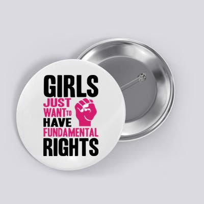 Girl Just Want To Have Fundamental Rights Protest Button