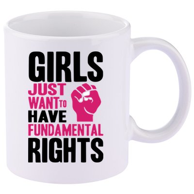 Girl Just Want To Have Fundamental Rights Protest 11oz C Handle Ceramic Mug