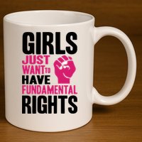 Girl Just Want To Have Fundamental Rights Protest 11oz C Handle Ceramic Mug
