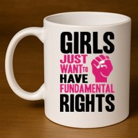 Girl Just Want To Have Fundamental Rights Protest 11oz C Handle Ceramic Mug