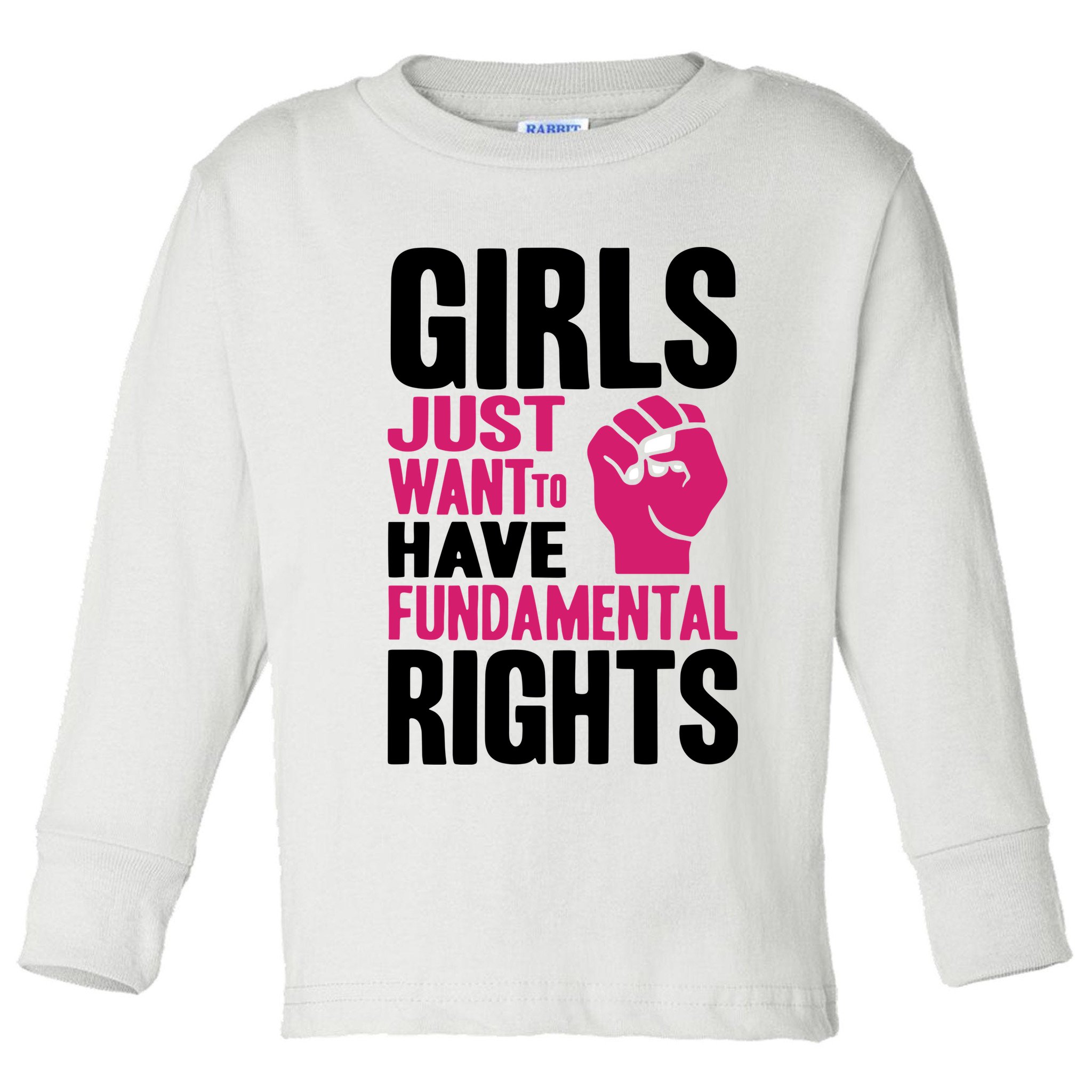 Girl Just Want To Have Fundamental Rights Protest Toddler Long Sleeve Shirt