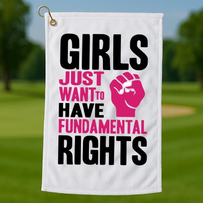 Girl Just Want To Have Fundamental Rights Protest Golf Towel