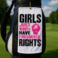 Girl Just Want To Have Fundamental Rights Protest Golf Towel