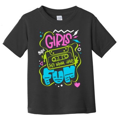 Girls Just Wanna Have Fun Nostalgia 1980s Toddler T-Shirt