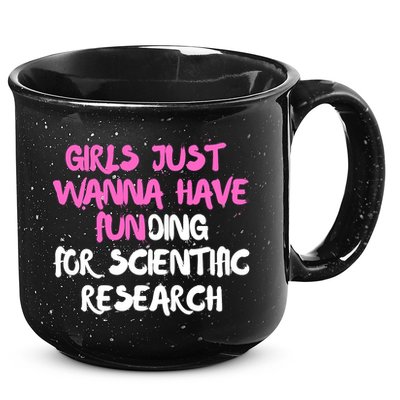 Girls Just Want To Have Funding For Scientific Research 15oz Campfire Ceramic Mug