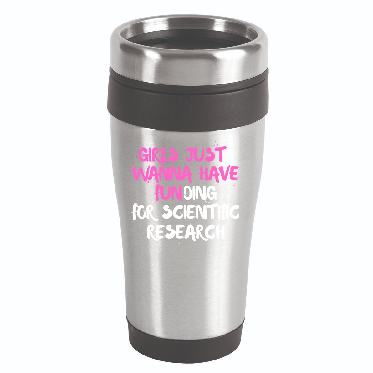Girls Just Want To Have Funding For Scientific Research 16oz Travel Tumbler
