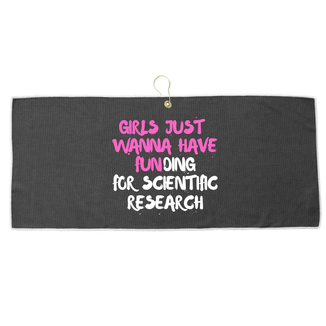 Girls Just Want To Have Funding For Scientific Research Large Microfiber Waffle Golf Towel