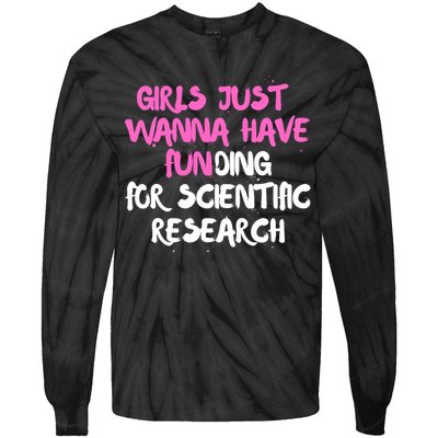 Girls Just Want To Have Funding For Scientific Research Tie-Dye Long Sleeve Shirt
