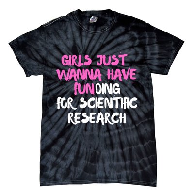 Girls Just Want To Have Funding For Scientific Research Tie-Dye T-Shirt