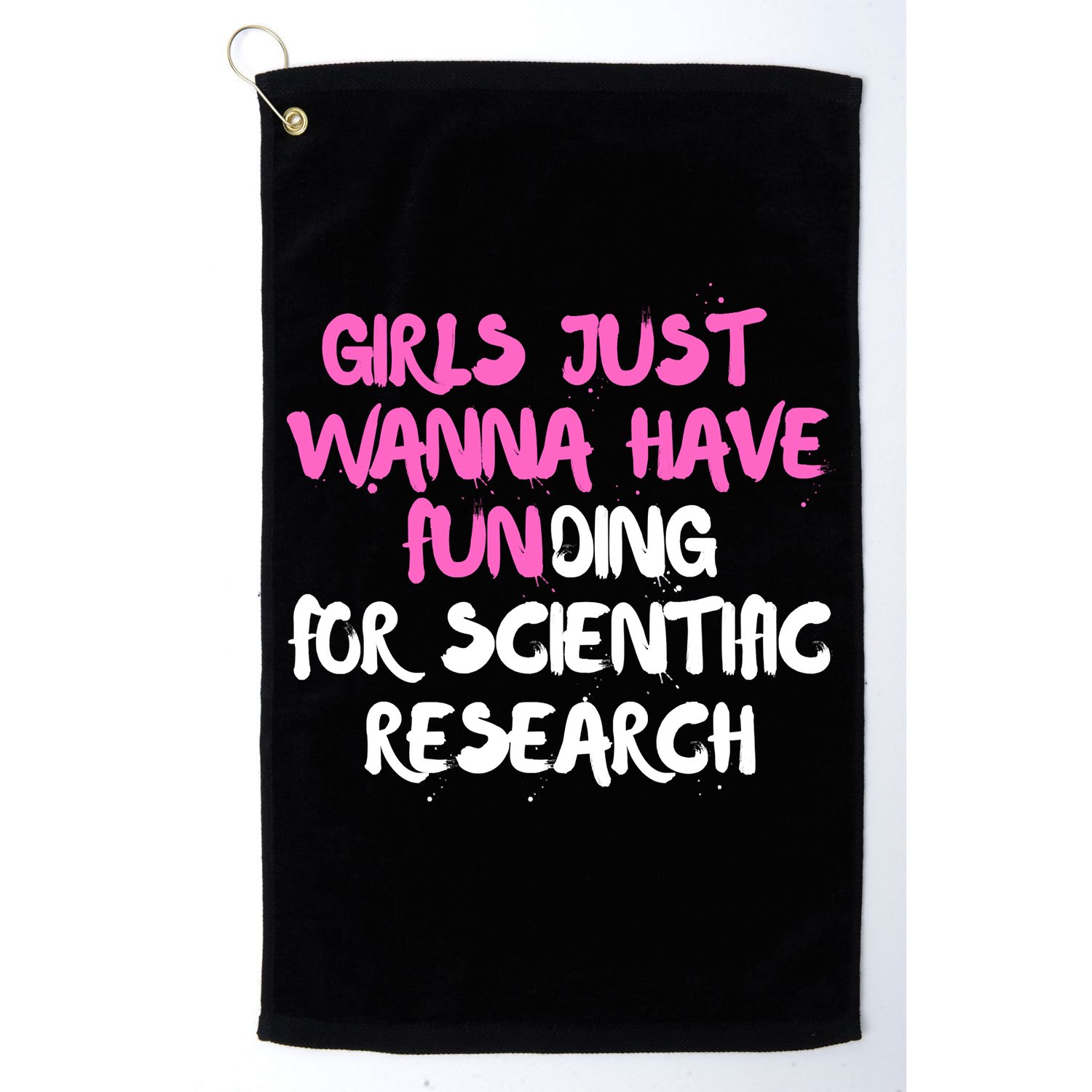Girls Just Want To Have Funding For Scientific Research Golf Towel