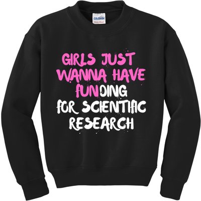 Girls Just Want To Have Funding For Scientific Research Kids Sweatshirt