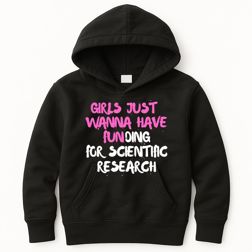 Girls Just Want To Have Funding For Scientific Research Kids Hoodie