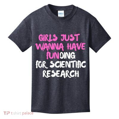 Girls Just Want To Have Funding For Scientific Research Kids T-Shirt