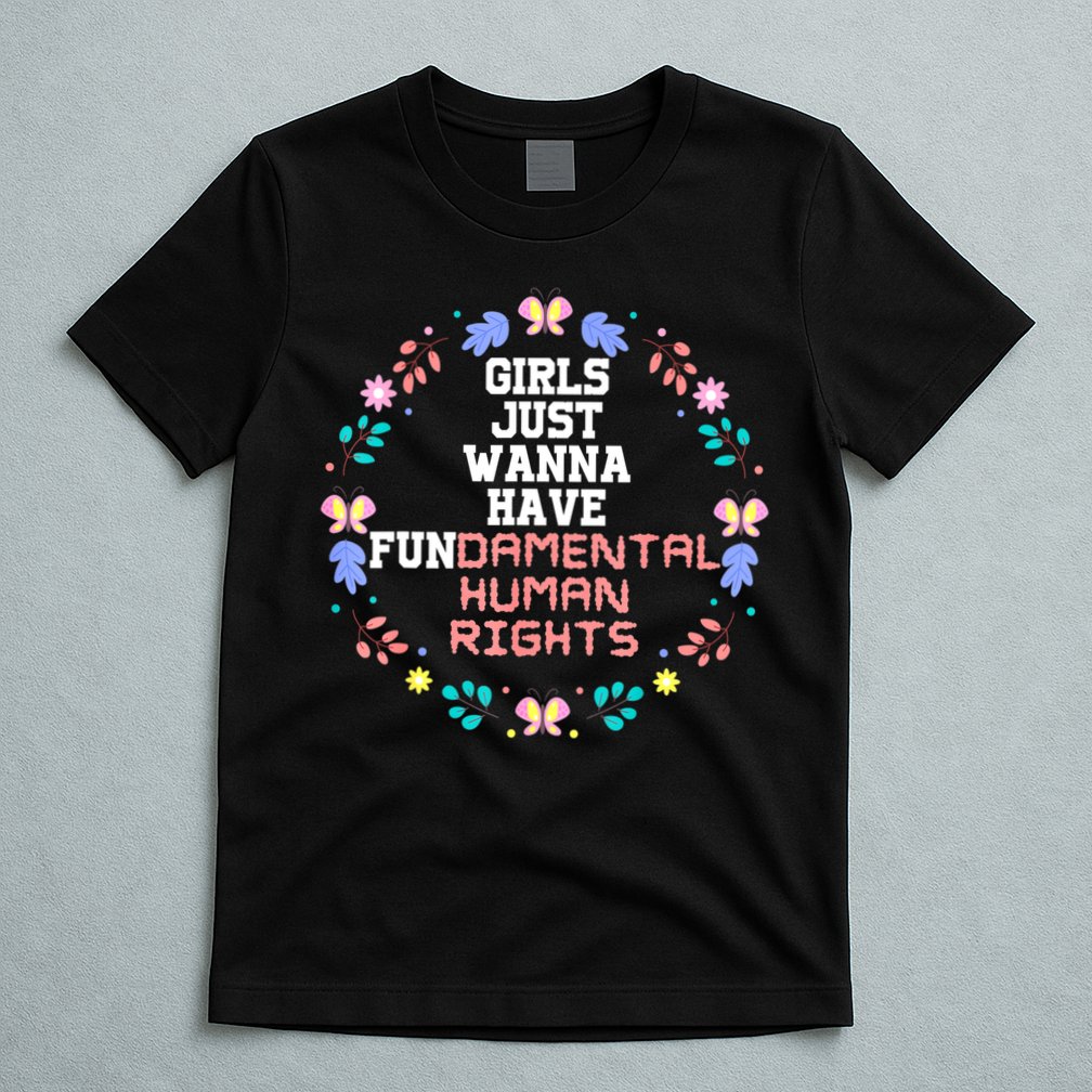 Girls Just Want To Have Fundamental Rights T-Shirt