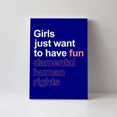 Girls Just Want To Have Funmeaningful Giftdamental Human Rights Feminist Gift Canvas