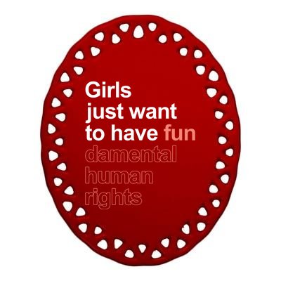 Girls Just Want To Have Funmeaningful Giftdamental Human Rights Feminist Gift Ceramic Oval Ornament