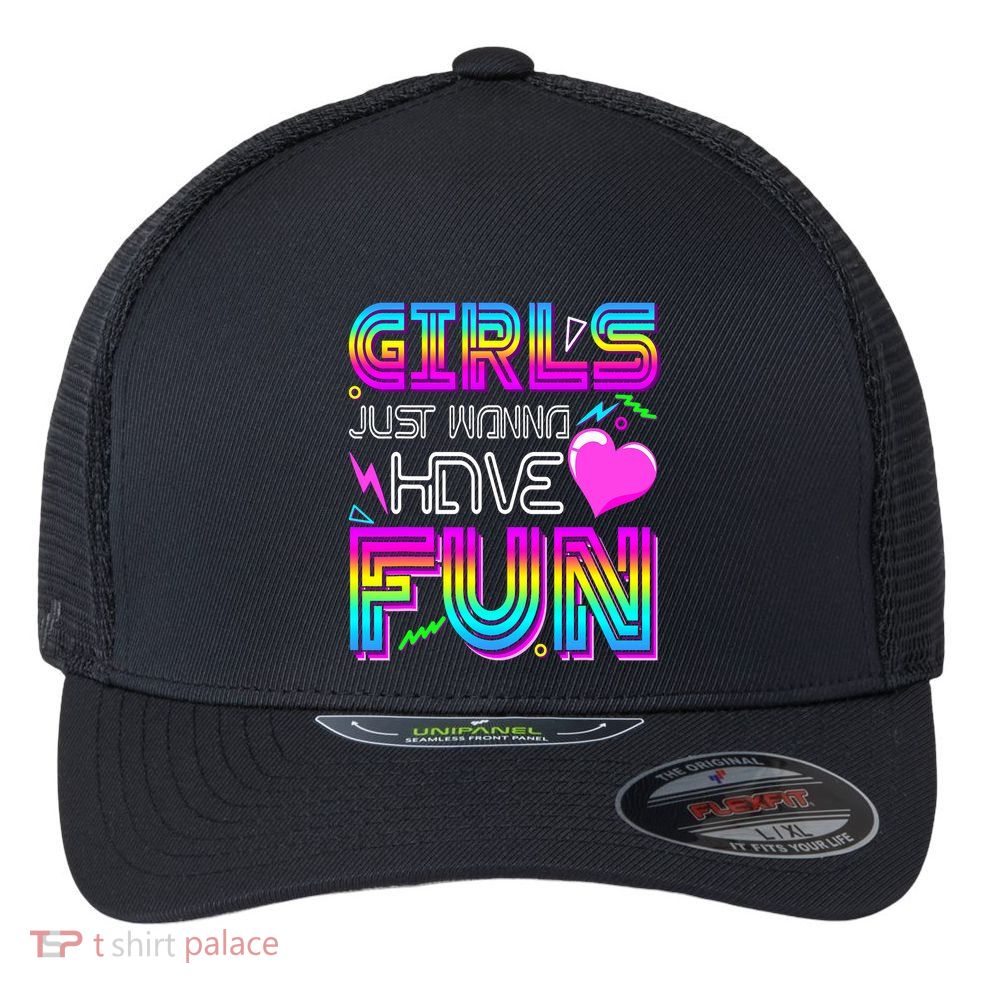 Girl Just Wanna Have Fun Awesome 70_s 80_s 90_s 1980s Flexfit Unipanel Trucker Cap