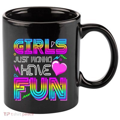 Girl Just Wanna Have Fun Awesome 70_s 80_s 90_s 1980s 11oz C Handle Ceramic Mug