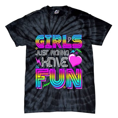 Girl Just Wanna Have Fun Awesome 70_s 80_s 90_s 1980s Tie-Dye T-Shirt