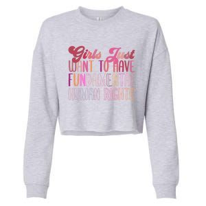 Girls Just Want To Have Fundamental Rights Meaningful Gift Cropped Pullover Crew