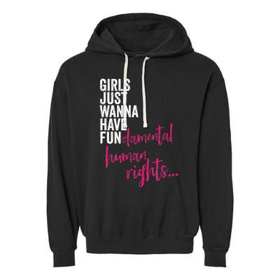 Girls Just Wanna Have Fundamental Rights Feminist Garment-Dyed Fleece Hoodie