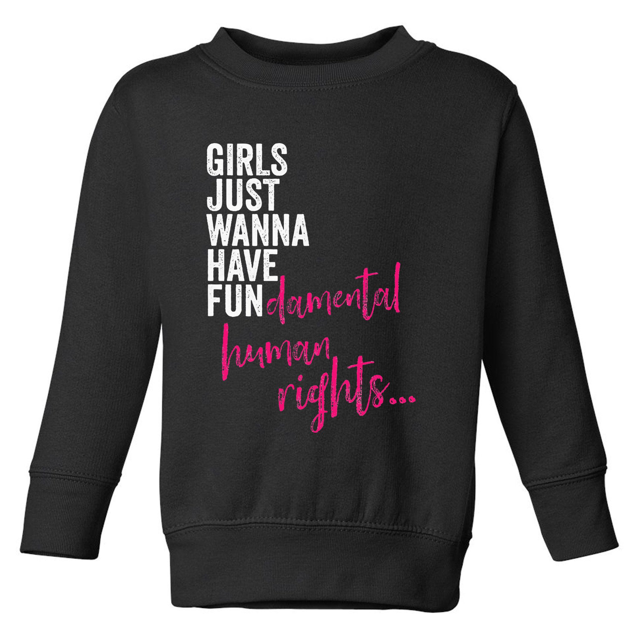 Girls Just Wanna Have Fundamental Rights Feminist Toddler Sweatshirt