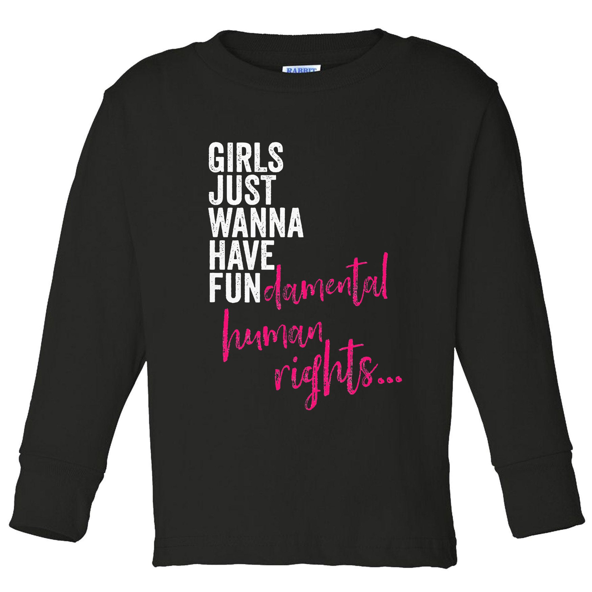 Girls Just Wanna Have Fundamental Rights Feminist Toddler Long Sleeve Shirt