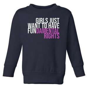 Girls Just Wanna Have Fundamental Rights Feminist Toddler Sweatshirt