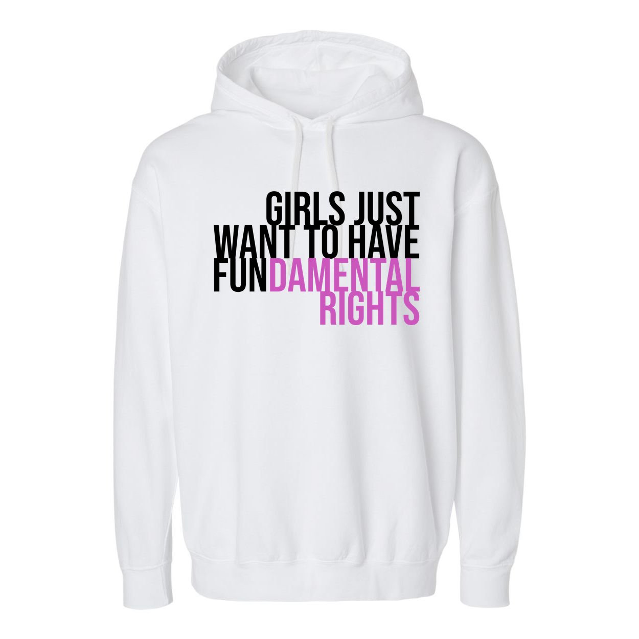 Girls Just Wanna Have Fundamental Rights Feminist Garment-Dyed Fleece Hoodie