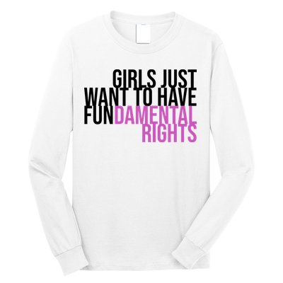 Girls Just Wanna Have Fundamental Rights Feminist Long Sleeve Shirt